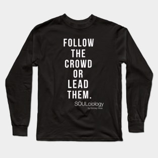 FOLLOW THE CROWD OR LEAD THEM Long Sleeve T-Shirt